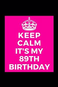 I Can't Keep Calm It's My 89th Birthday