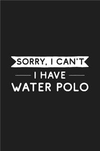 Sorry I Can't I Have Water Polo