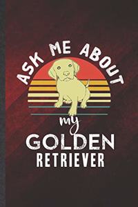 Ask Me About My Golden Retriever