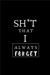 SH*T That I Always Forget