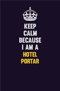 Keep Calm Because I Am A Hotel Portar
