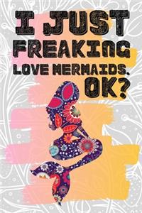 I Just Freaking Love Mermaids. Ok?
