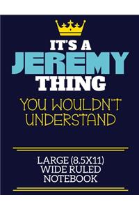 It's A Jeremy Thing You Wouldn't Understand Large (8.5x11) Wide Ruled Notebook