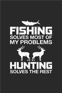 Fishing Solves Most Of My Problems Hunting Solves The Rest
