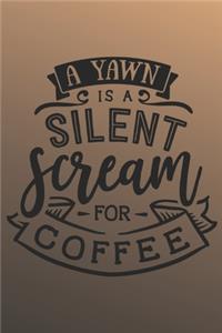 A yawn is a silent scream for coffee