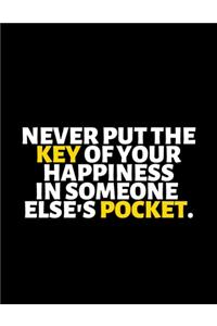Never Put The Key Of Your Happiness In Someone Else's Pocket