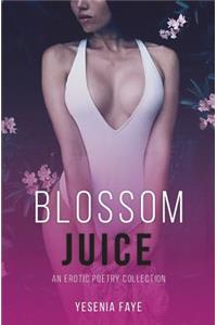 Blossom Juice: An Erotic Poetry Collection