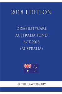 DisabilityCare Australia Fund Act 2013 (Australia) (2018 Edition)
