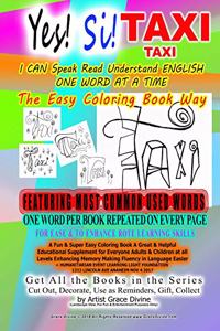 Si! Yes! TAXI I CAN Speak Read Understand ENGLISH ONE WORD AT A TIME The Easy Coloring Book Way FEATURING MOST COMMON USED WORDS