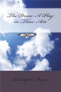 The Drone A Play in Three Acts