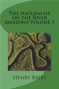 The Naturalist on the River Amazons Volume 1