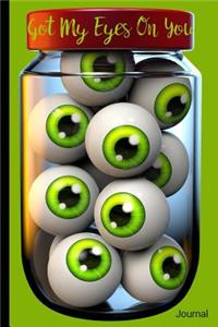 Got My Eyes On You Creepy Scary Eyeballs Journal