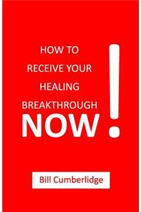 How to Receive Your Healing Breakthrough Now!