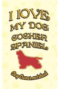 I Love My Dog Cocker Spaniel - Dog Owner Notebook