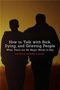 How to Talk with Sick, Dying, and Grieving People