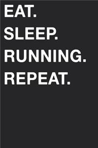 Eat Sleep Running Repeat