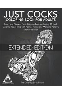 Just Cocks Coloring Book for Adults: Funny and Naughty Penis Coloring Book Containing 45 Cock Coloring Pages Filled with Paisley, Henna and Mandala Patterns: Extended Edition