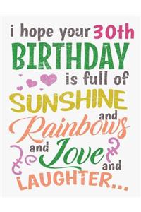 I Hope Your 30th Birthday Is Full of Sunshine and Rainbows and Love and Laughter