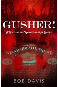 Gusher!: A Novel of the Rockefeller Oil Empire