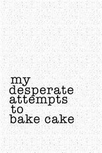 My Desperate Attempts to Bake Cake