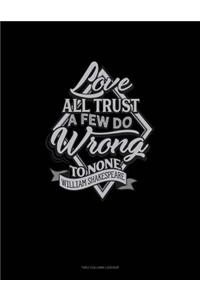 Love All Trust a Few Do Wrong to None: Unruled Composition Book