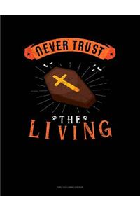 Never Trust the Living