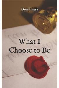 What I Choose to Be