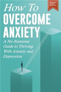 How to Overcome Anxiety