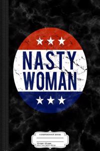 Nasty Woman Composition Notebook