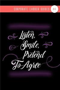 Listen, Smile, Pretend To Agree