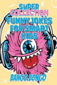 Funny Jokes for Smart Kids - SUPER COLLECTION - Question and answer + Would you Rather - Illustrated