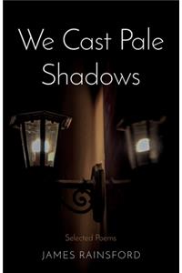 We Cast Pale Shadows
