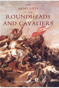 Army Lists of the Roundheads and Cavaliers, Containing the Names of the Officers in the Royal and Parliamentary Armies of 1642