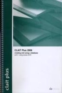 CLAIT Plus 2006 Unit 3 Creating and Using a Database Using Access 2010