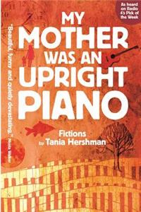 My Mother Was An Upright Piano