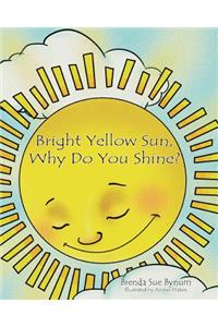 Bright Yellow Sun, Why Do You Shine?