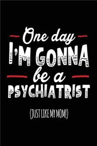 One Day I'm Gonna Be A Psychiatrist (Just Like My Mom!)