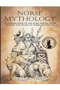 Norse Mythology: A Concise Guide to the Gods, Heroes, Sagas, Rituals and Beliefs of Norse Mythology