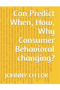 Can Predict When, How, Why Consumer Behavioral Changing?