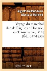 Voyage Du Maréchal Duc de Raguse En Hongrie, En Transylvanie, [V 4] (Éd.1837-1838)