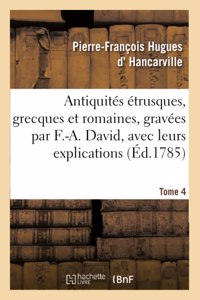 Antiquités Étrusques, Grecques Et Romaines, Gravées Par F.-A. David, Avec Leurs Explications. Tome 4