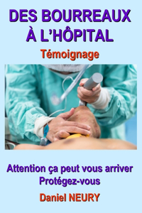 DES BOURREAUX À L'HÔPITAL Témoignage