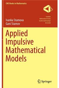 Applied Impulsive Mathematical Models