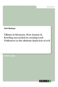 Villains in literature. How Joanne K. Rowling succeeded in creating Lord Voldemort as the ultimate depiction of evil
