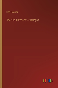 The 'Old Catholics' at Cologne