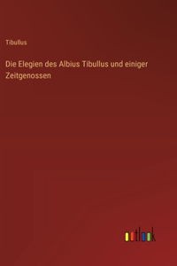 Elegien des Albius Tibullus und einiger Zeitgenossen