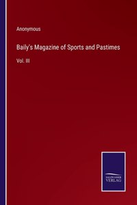 Baily's Magazine of Sports and Pastimes: Vol. III