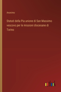 Statuti della Pia unione di San Massimo vescovo per le missioni diocesane di Torino