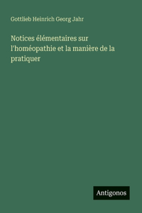 Notices élémentaires sur l'homéopathie et la manière de la pratiquer