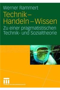 Technik - Handeln - Wissen: Zu Einer Pragmatistischen Technik- Und Sozialtheorie